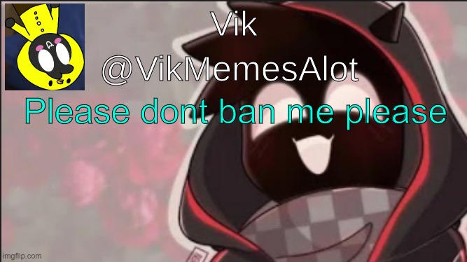 MERCY | Please dont ban me please | image tagged in vik badboyhalo announcement | made w/ Imgflip meme maker