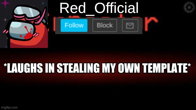 I'm IMMUNE | *LAUGHS IN STEALING MY OWN TEMPLATE* | image tagged in red_official announcement | made w/ Imgflip meme maker