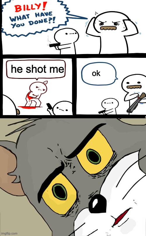  he shot me; ok | image tagged in memes,unsettled tom | made w/ Imgflip meme maker
