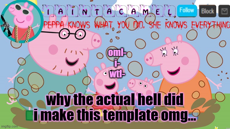 AHHHHHHHHHHHHH WHAT IS THISSSSSSSSSSSSSSSSSS | oml-
i-
wtf-; why the actual hell did i make this template omg... | image tagged in iaintacamel | made w/ Imgflip meme maker