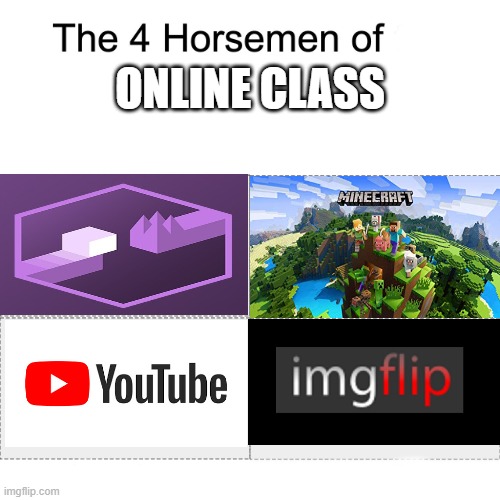 Online class be like... | ONLINE CLASS | image tagged in four horsemen | made w/ Imgflip meme maker