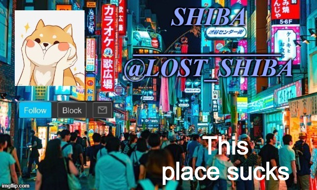 Lost_Shiba announcement template | This place sucks | image tagged in lost_shiba announcement template | made w/ Imgflip meme maker