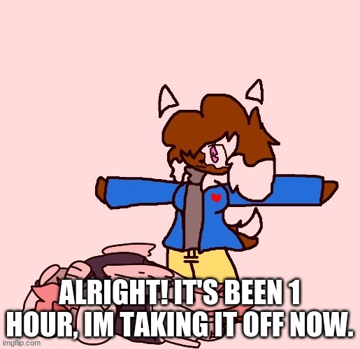 Cocoa tposing over Akira | ALRIGHT! IT'S BEEN 1 HOUR, IM TAKING IT OFF NOW. | image tagged in cocoa tposing over akira | made w/ Imgflip meme maker