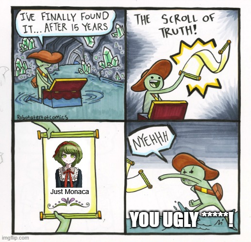 Ugly kid | Just Monaca; YOU UGLY *****! | image tagged in memes,the scroll of truth,danganronpa | made w/ Imgflip meme maker