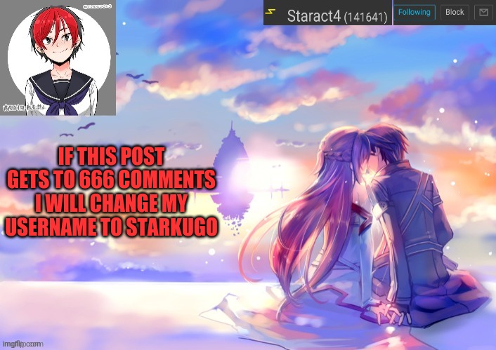 IF THIS POST GETS TO 666 COMMENTS I WILL CHANGE MY USERNAME TO STARKUGO | image tagged in starkugo trap sailor sword art online announcement trmplate | made w/ Imgflip meme maker