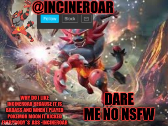 only SFW dares | DARE ME NO NSFW | image tagged in incineroar new announcement | made w/ Imgflip meme maker