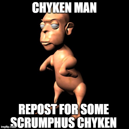 repost for uh el pollo | CHYKEN MAN; REPOST FOR SOME SCRUMPHUS CHYKEN | image tagged in chyken man,el pollo senor | made w/ Imgflip meme maker