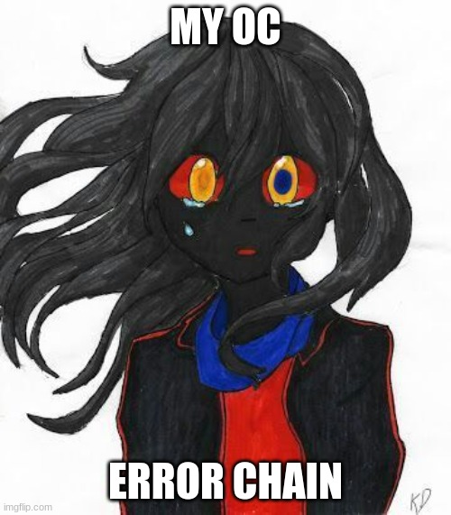 comment on how you like this | MY OC; ERROR CHAIN | made w/ Imgflip meme maker