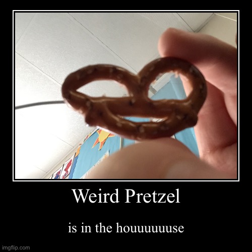 Weird Pretzel | image tagged in funny,demotivationals | made w/ Imgflip demotivational maker