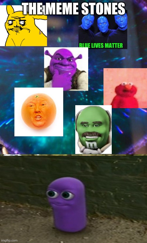 The meme stones | THE MEME STONES | image tagged in thanos infinity stones | made w/ Imgflip meme maker