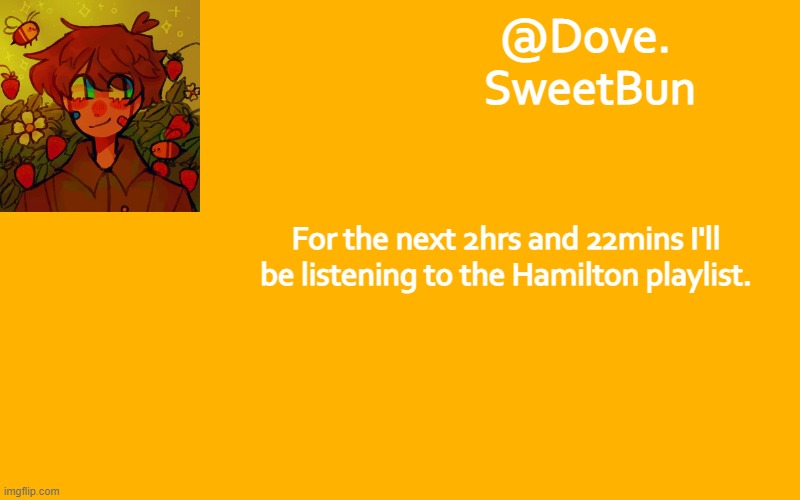 Another template | For the next 2hrs and 22mins I'll be listening to the Hamilton playlist. | image tagged in another template | made w/ Imgflip meme maker