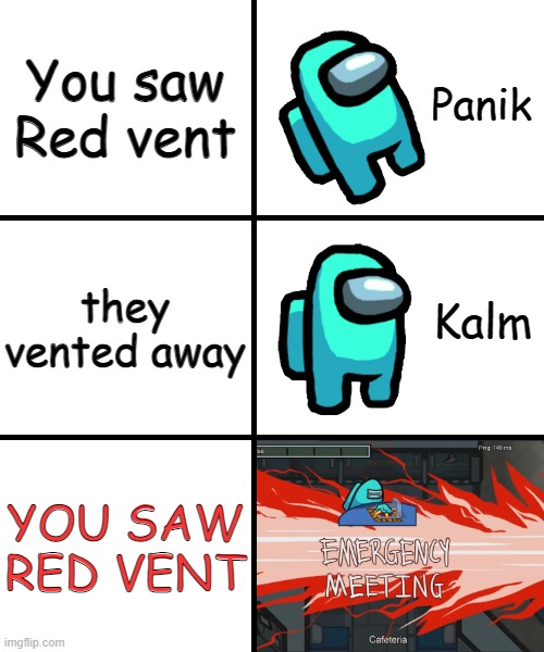 Did anyone else see Red vent, or is it just me? | You saw Red vent; they vented away; YOU SAW RED VENT | image tagged in panik kalm panik among us version | made w/ Imgflip meme maker