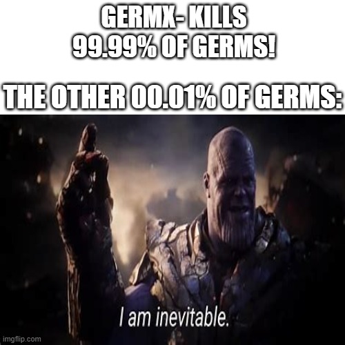 GERMX- KILLS 99.99% OF GERMS! THE OTHER 00.01% OF GERMS: | image tagged in thanos | made w/ Imgflip meme maker