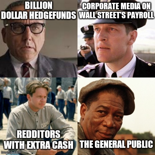 The Shawshank Reddit-emption |  BILLION DOLLAR HEDGEFUNDS; CORPORATE MEDIA ON WALL STREET'S PAYROLL; REDDITORS WITH EXTRA CASH; THE GENERAL PUBLIC | image tagged in finance,wall street,the shawshank redemption,reddit,memes,stonks | made w/ Imgflip meme maker