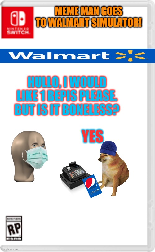 Meme man buys a bepis at Walmart simulator! | MEME MAN GOES TO WALMART SIMULATOR! HULLO, I WOULD LIKE 1 BEPIS PLEASE.
BUT IS IT BONELESS? YES | image tagged in fake nintendo switch game | made w/ Imgflip meme maker