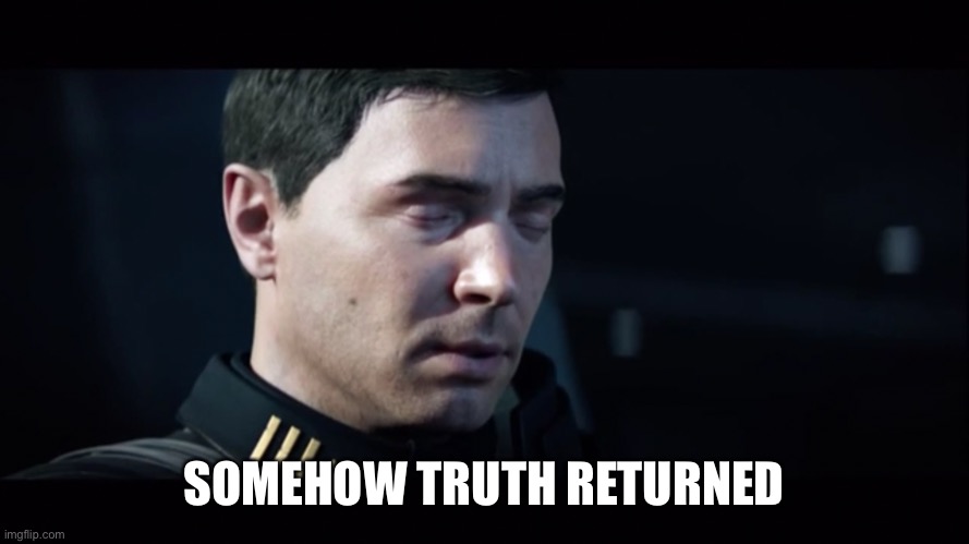 SOMEHOW TRUTH RETURNED | made w/ Imgflip meme maker