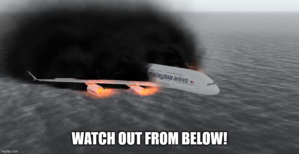 Crashed Airplane | WATCH OUT FROM BELOW! | image tagged in crashed airplane | made w/ Imgflip meme maker