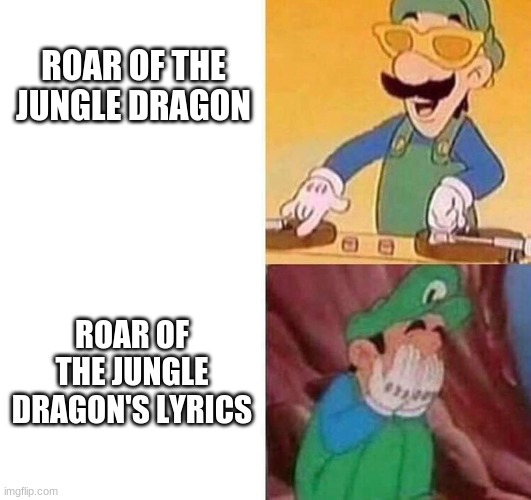 Luigi DJ Crying Meme | ROAR OF THE JUNGLE DRAGON; ROAR OF THE JUNGLE DRAGON'S LYRICS | image tagged in luigi dj crying meme,terraria | made w/ Imgflip meme maker