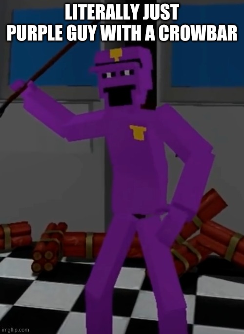 oh ok | LITERALLY JUST PURPLE GUY WITH A CROWBAR | image tagged in memes,funny,the man behind the slaughter,purple guy,fnaf | made w/ Imgflip meme maker