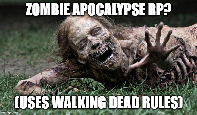 Walking Dead Zombie | ZOMBIE APOCALYPSE RP? (USES WALKING DEAD RULES) | image tagged in walking dead zombie | made w/ Imgflip meme maker