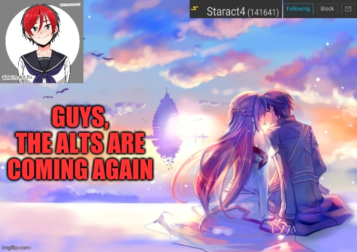 GUYS, THE ALTS ARE COMING AGAIN | image tagged in starkugo trap sailor sword art online announcement trmplate | made w/ Imgflip meme maker