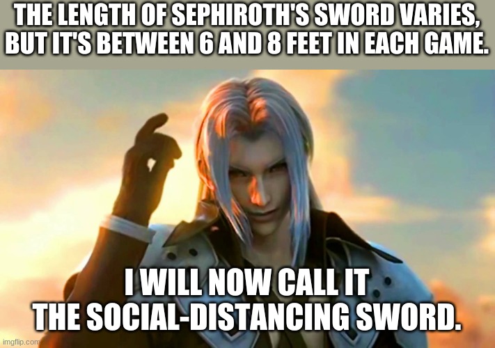 Secretary sephiroth | THE LENGTH OF SEPHIROTH'S SWORD VARIES, BUT IT'S BETWEEN 6 AND 8 FEET IN EACH GAME. I WILL NOW CALL IT THE SOCIAL-DISTANCING SWORD. | image tagged in secretary sephiroth | made w/ Imgflip meme maker