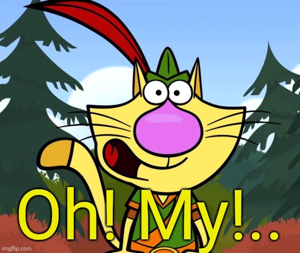 No Way!! (Nature Cat) | Oh! My!.. | image tagged in no way nature cat | made w/ Imgflip meme maker