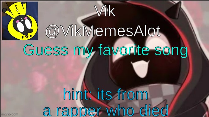 Rip | Guess my favorite song; hint: its from a rapper who died | image tagged in vik badboyhalo announcement | made w/ Imgflip meme maker