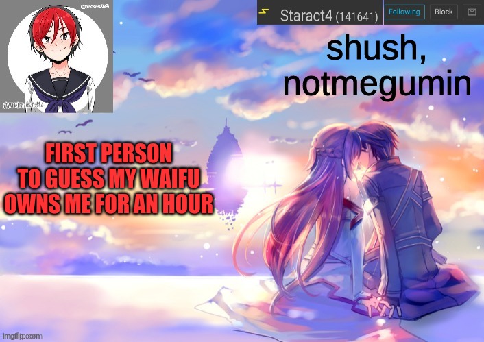 shush, notmegumin; FIRST PERSON TO GUESS MY WAIFU OWNS ME FOR AN HOUR | image tagged in starkugo trap sailor sword art online announcement trmplate | made w/ Imgflip meme maker