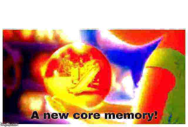 High Quality A new core memory deep-fried 1 Blank Meme Template