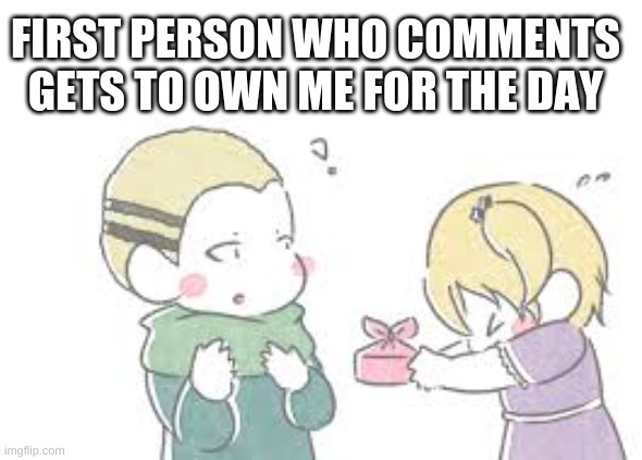 i love this pic tho | FIRST PERSON WHO COMMENTS GETS TO OWN ME FOR THE DAY | made w/ Imgflip meme maker