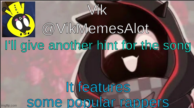 wwhat is d=it what eis teh aosong.  that's me not looking at my keyboard | I'll give another hint for the song; It features some popular rappers | image tagged in vik badboyhalo announcement | made w/ Imgflip meme maker