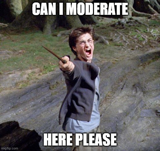 meradetion plz | CAN I MODERATE; HERE PLEASE | image tagged in harry potter | made w/ Imgflip meme maker