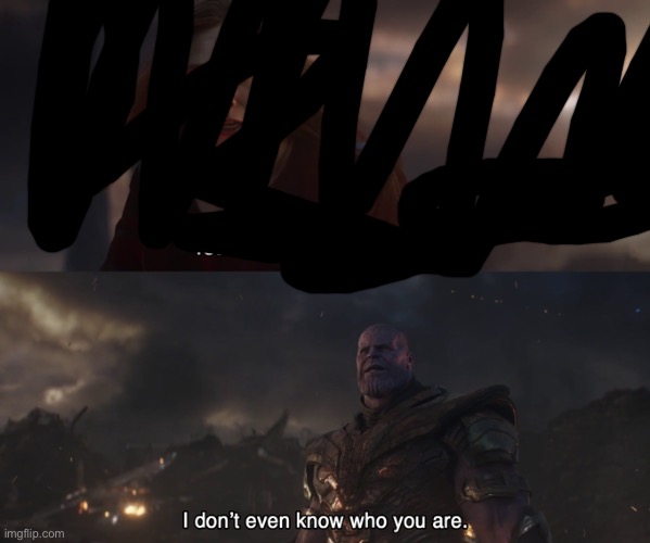 Thanos I don’t even know who you are | image tagged in thanos i don t even know who you are | made w/ Imgflip meme maker