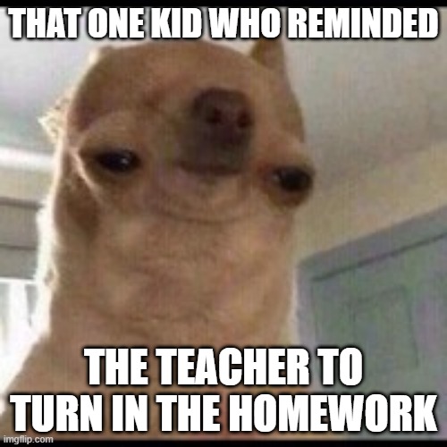 oof | THAT ONE KID WHO REMINDED; THE TEACHER TO TURN IN THE HOMEWORK | image tagged in roblox oof | made w/ Imgflip meme maker