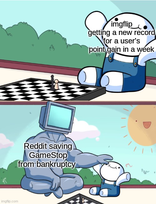 idk where to post this | imgflip getting a new record for a user's point gain in a week; Reddit saving GameStop from bankruptcy | image tagged in odd1sout vs computer chess | made w/ Imgflip meme maker