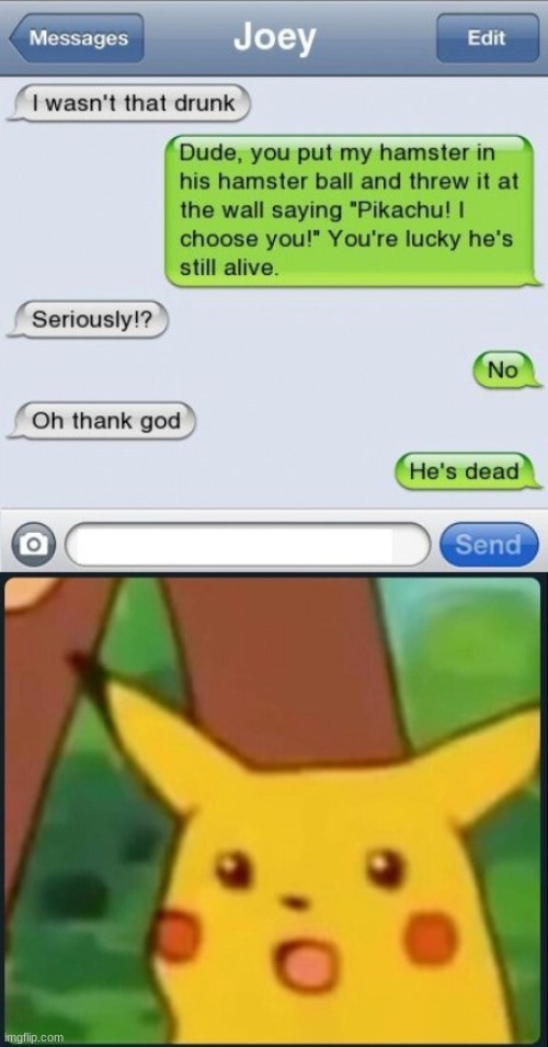 oh no... | image tagged in surprised pikachu,texting | made w/ Imgflip meme maker
