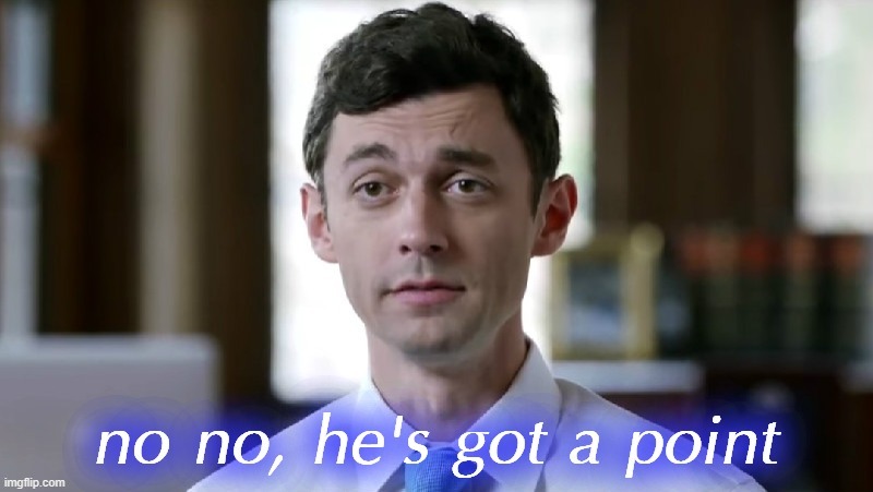 Jon Ossoff no no he's got a point | image tagged in jon ossoff no no he's got a point,democrat,politics | made w/ Imgflip meme maker