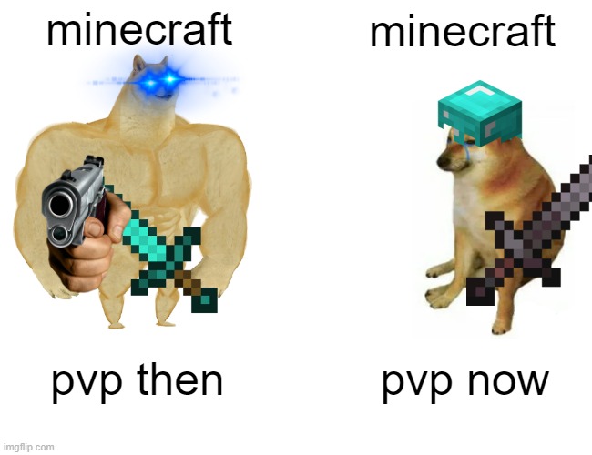 Buff Doge vs. Cheems | minecraft; minecraft; pvp then; pvp now | image tagged in memes,buff doge vs cheems | made w/ Imgflip meme maker