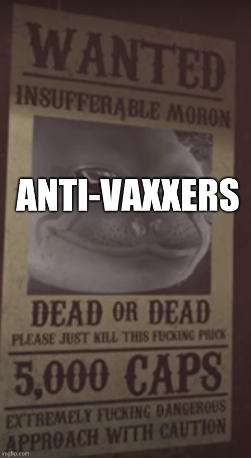new meme format for yah | ANTI-VAXXERS | image tagged in wanted fallout new vegas | made w/ Imgflip meme maker
