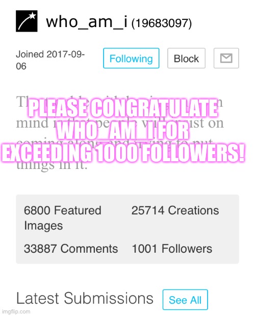 PLEASE CONGRATULATE WHO_AM_I FOR EXCEEDING 1000 FOLLOWERS! | made w/ Imgflip meme maker