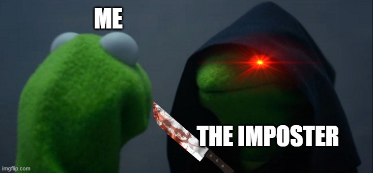 Evil Kermit | ME; THE IMPOSTER | image tagged in memes,evil kermit | made w/ Imgflip meme maker