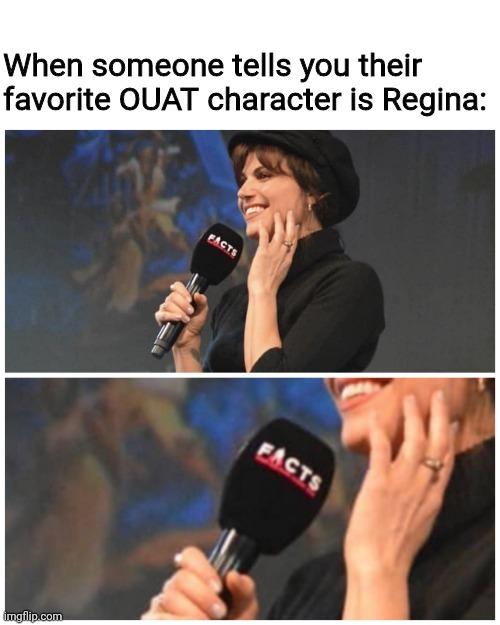 F A C T S - Lana Parrilla | When someone tells you their favorite OUAT character is Regina: | image tagged in memes,facts,funny | made w/ Imgflip meme maker