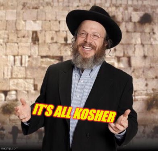 Jewish guy | IT’S ALL KOSHER | image tagged in jewish guy | made w/ Imgflip meme maker
