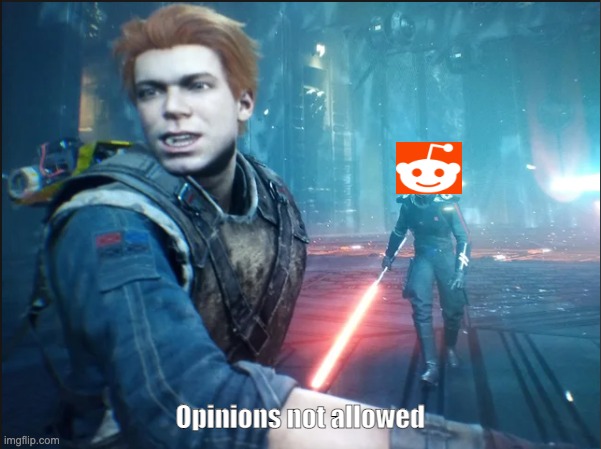 No opinions allowed on Reddit | Opinions not allowed | image tagged in jedi fallen order | made w/ Imgflip meme maker