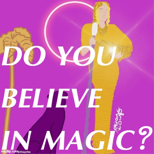 do u | DO YOU BELIEVE IN MAGIC? | image tagged in kylie magic fan art | made w/ Imgflip meme maker