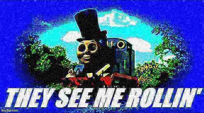 High Quality Thomas magician they see me rollin' deep-fried 1 Blank Meme Template