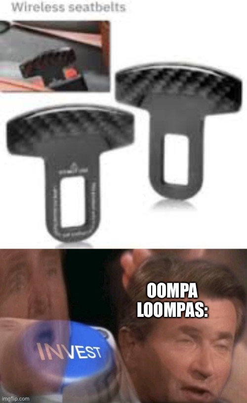 OOMPA LOOMPAS: | image tagged in invest | made w/ Imgflip meme maker