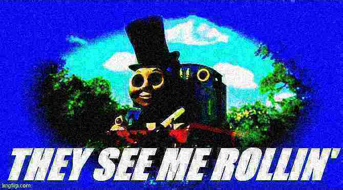 High Quality Thomas magician they see me rollin' deep-fried 2 Blank Meme Template
