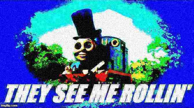 fun w/ new templates: They see me rollin' | image tagged in thomas magician they see me rollin' deep-fried 3,thomas,thomas the tank engine,thomas the dank engine,magician,deep fried | made w/ Imgflip meme maker